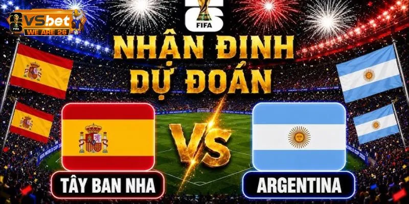 Soi Kèo Tây Ban Nha Và Argentina 2H 20/07 - Ai Lên Ngôi? 7 Các cửa cược và khả năng xảy ra