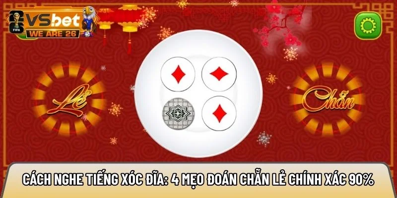 Cách nghe tiếng xóc đĩa: 4 mẹo đoán chẵn lẻ chính xác 90% 5 cách nghe tiếng xóc đĩa